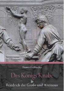 Des Königs Knabe : Friedrich der Große und Antinous