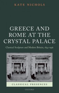 Kate Nichols, Greece and Rome at the Crystal Palace: Classical Sculpture and Modern Britain, 1854-1936 (Oxford university press 2015)